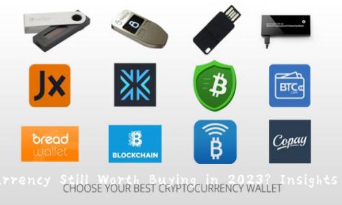 Is Cryptocurrency Still Worth Buying in 2023? Insights and Trends