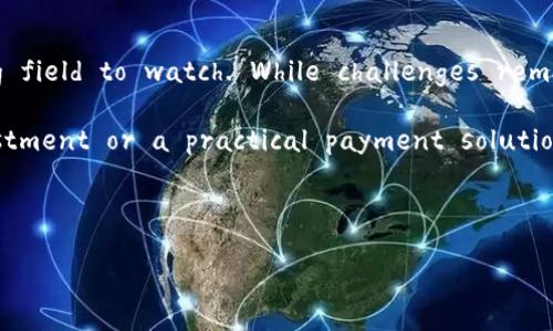 当然可以！以下是关于加密货币的英语作文，涵盖了其背景、应用、优势和未来展望等方面。

---

# The Rise of Cryptocurrency: A New Era in Finance

In recent years, cryptocurrency has emerged as a revolutionary force in the financial world. With its decentralized nature, increasing popularity, and potential for significant returns, it has captivated the attention of investors, technologists, and the general public alike. This essay aims to explore the origins of cryptocurrency, its unique features, its impact on various sectors, and what the future may hold.

## The Origin of Cryptocurrency

Cryptocurrency originated in the wake of the 2008 financial crisis. The desire for a financial system that was resistant to government interference and fraud led to the creation of Bitcoin by an anonymous person or group known as Satoshi Nakamoto. Launched in 2009, Bitcoin introduced the concept of blockchain, a distributed ledger technology that ensures transparency and security in digital transactions.

The term 