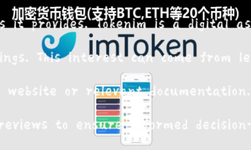 To address your question regarding whether Tokenim has interest, let's first clarify what Tokenim is and what kind of services or offerings it provides. Tokenim is a digital asset platform that focuses on tokenization and decentralized finance (DeFi). 

Typically, platforms in the DeFi space may offer various financial products, including opportunities to earn interest on cryptocurrency holdings. This interest can come from lending services, liquidity provision, or yield farming, where users stake their assets in exchange for returns.

To determine if Tokenim specifically offers interest on certain assets or through certain mechanisms, it is advisable to check their official website or relevant documentation. They may provide specific details about interest rates, how they are calculated, and any potential risks associated with such investments.

If you're considering using Tokenim or similar platforms, make sure to conduct thorough research on their protocols, use cases, and user reviews to ensure informed decision-making.