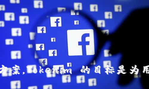 Tokenim 是由中国的一个团队开发的，致力于提供多种区块链相关服务和产品，包括数字资产管理、交易和区块链技术解决方案。Tokenim 的目标是为用户提供安全、高效的数字资产交易体验。倘若你需要更具体的信息或最新动态，建议访问其官方网站或查看相关的新闻报道。