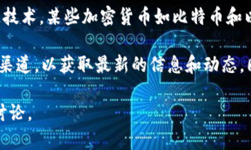 加密货币CGP可能指的是“虚拟货币”中的一种特定代币或项目，但截至我知识的更新时间（2023年10月）并没有广泛知名的加密货币被称为CGP。如果CGP是最近新推出的加密货币或一个特定项目，我可能没有关于它的详细资料。

一般来说，加密货币是一种使用加密技术来保护交易和控制新单位生成的数字货币。它基于区块链技术，某些加密货币如比特币和以太坊在市场上备受关注。

如果CGP是一个特定的加密货币或项目，建议查阅最新的加密货币新闻网站、论坛或相关社交媒体渠道，以获取最新的信息和动态。同时，确保从可靠的来源获取信息，以避免任何可能的骗局或错误信息。

如果您提供更多的背景或确认CGP的具体内容，我将更乐意提供有关它的详细信息或与之相关的讨论。