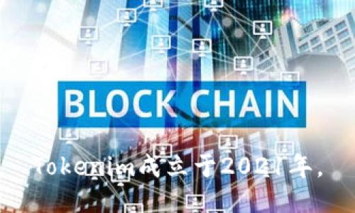 Tokenim成立于2021年。